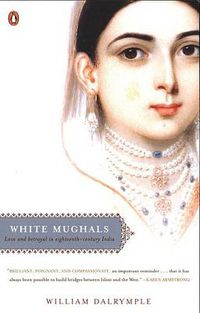 Cover image for White Mughals: Love and Betrayal in Eighteenth-Century India