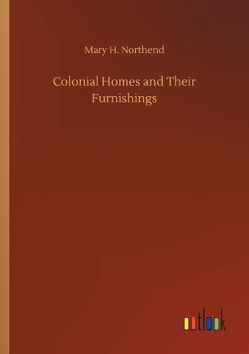 Cover image for Colonial Homes and Their Furnishings