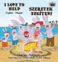 Cover image for I Love to Help: English Hungarian Bilingual Edition