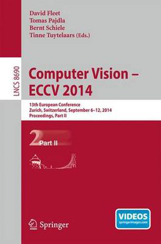 Cover image for Computer Vision -- ECCV 2014: 13th European Conference, Zurich, Switzerland, September 6-12, 2014, Proceedings, Part II