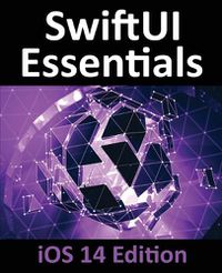 Cover image for SwiftUI Essentials - iOS 14 Edition: Learn to Develop iOS Apps using SwiftUI, Swift 5 and Xcode 12