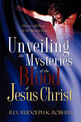 Cover image for Unveiling the Mysteries of The Blood of Jesus Christ