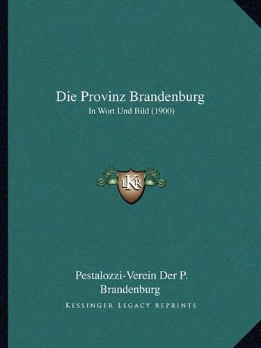 Cover image for Die Provinz Brandenburg: In Wort Und Bild (1900)