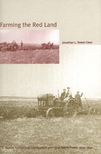 Cover image for Farming the Red Land: Jewish Agricultural Colonization and Local Soviet Power, 1924-1941