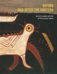 Cover image for Before and after the Horizon: Anishinaabe Artists of the Great Lakes