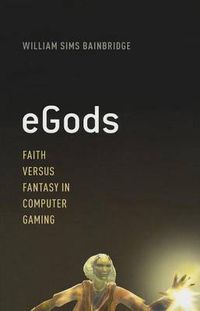 Cover image for eGods: Faith versus Fantasy in Computer Gaming