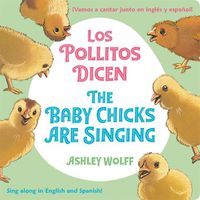 Cover image for The Baby Chicks Are Singing/Los Pollitos Dicen: Sing Along in English and Spanish!/Vamos a Cantar Junto en Ingles y Espanol!