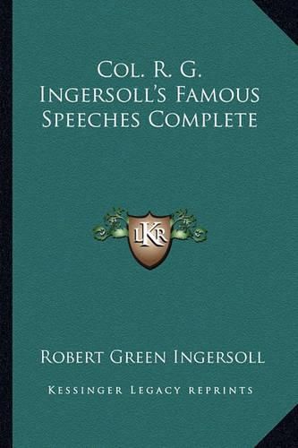 Col. R. G. Ingersoll's Famous Speeches Complete