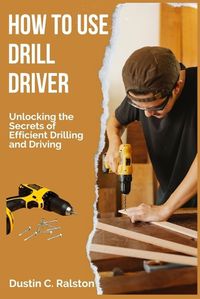 Cover image for How to Use Drill Driver