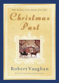 Cover image for Christmas Past: When the Power of Love Reaches Across Time