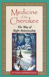Cover image for Medicine of the Cherokee: The Way of Right Relationship