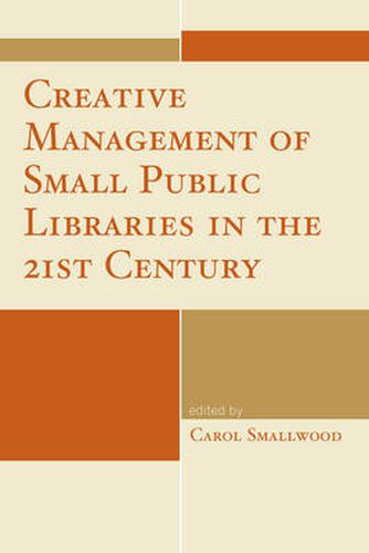 Cover image for Creative Management of Small Public Libraries in the 21st Century