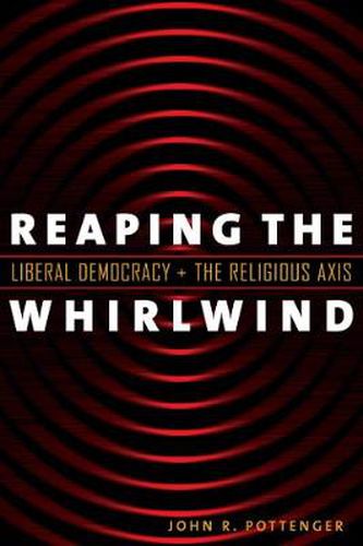 Cover image for Reaping the Whirlwind: Liberal Democracy and the Religious Axis