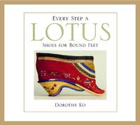 Cover image for Every Step a Lotus: Shoes for Bound Feet