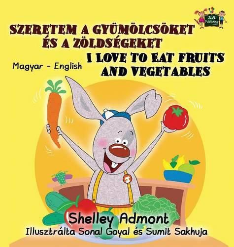 I Love to Eat Fruits and Vegetables: Hungarian English Bilingual Edition