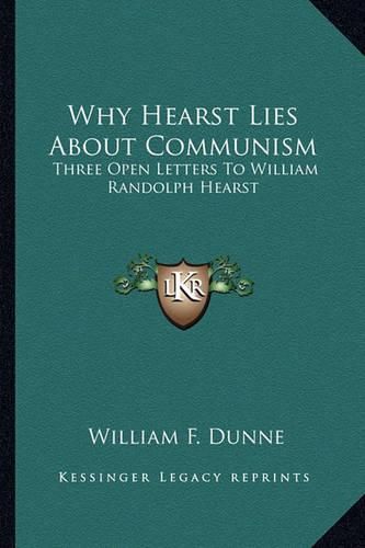 Cover image for Why Hearst Lies about Communism: Three Open Letters to William Randolph Hearst