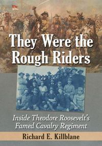 Cover image for They Were the Rough Riders: Inside Theodore Roosevelt's Famed Cavalry Regiment