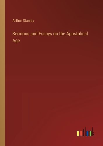 Cover image for Sermons and Essays on the Apostolical Age