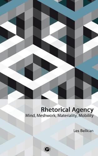 Cover image for Rhetorical Agency: Mind, Meshwork, Materiality, Mobility