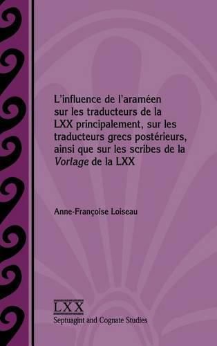 L'influence de l'arameen sur les traducteurs de la LXX principalement, sur les traducteurs grecs posterieurs, ainsi que sur les scribes de la Vorlage de la LXX