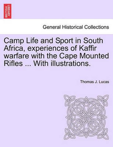 Cover image for Camp Life and Sport in South Africa, Experiences of Kaffir Warfare with the Cape Mounted Rifles ... with Illustrations.