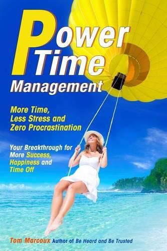 Power Time Management: More Time, Less Stress, and Zero Procrastination (Your Breakthrough for More Success, Happiness and Time Off)