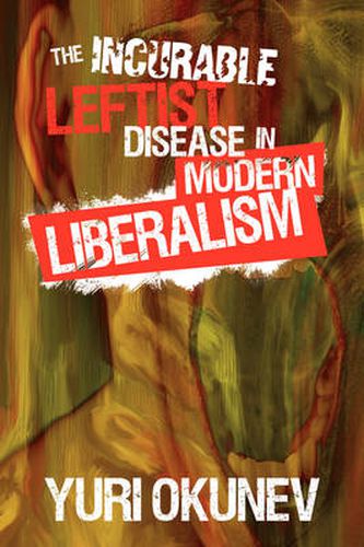 Cover image for The Incurable Leftist Disease in Modern Liberalism