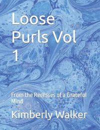 Cover image for Loose Purls Vol 1: From the Recesses of a Grateful Mind