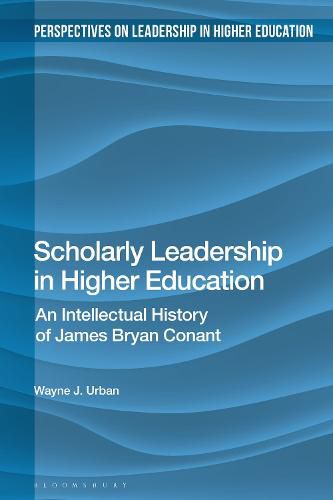 Cover image for Scholarly Leadership in Higher Education: An Intellectual History of James Bryant Conant