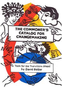 Cover image for The Commoner's Catalog for Changemaking: Tools for the Transitions Ahead