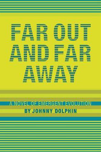 Cover image for Far Out and Far Away: A Novel of Emergent Evolution