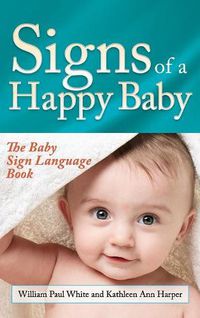 Cover image for Signs of a Happy Baby: The Baby Sign Language Book