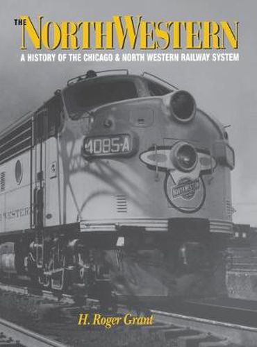 Cover image for The North Western: A History of the Chicago & North Western Railway System