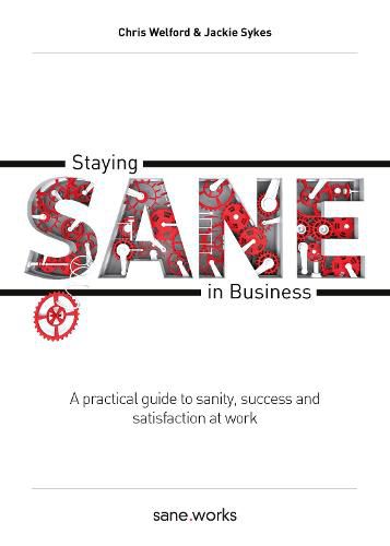 Cover image for Staying Sane in Business: A practical guide to sanity, success and satisfaction at work