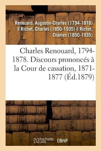 Cover image for Charles Renouard, 1794-1878. Discours Prononces A La Cour de Cassation, 1871-1877