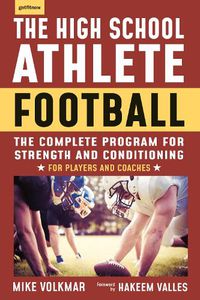 Cover image for The High School Athlete: Football: The Complete Fitness Program for Development and Conditioning