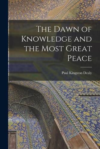 Cover image for The Dawn of Knowledge and the Most Great Peace