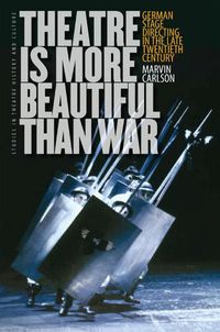 Cover image for Theatre is More Beautiful Than War: German Stage Directing in the Late Twentieth Century