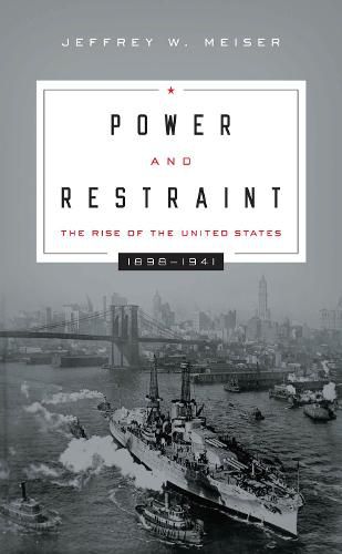 Cover image for Power and Restraint: The Rise of the United States, 1898-1941