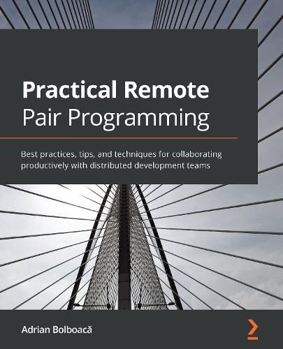 Cover image for Practical Remote Pair Programming: Best practices, tips, and techniques for collaborating productively with distributed development teams