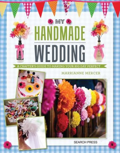 Cover image for My Handmade Wedding: A Crafter's Guide to Making Your Big Day Perfect