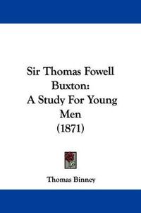 Cover image for Sir Thomas Fowell Buxton: A Study For Young Men (1871)