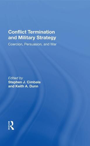 Cover image for Conflict Termination and Military Strategy: Coercion, Persuasion, and War