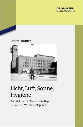 Cover image for Licht, Luft, Sonne, Hygiene: Architektur Und Moderne in Bayern Zur Zeit Der Weimarer Republik