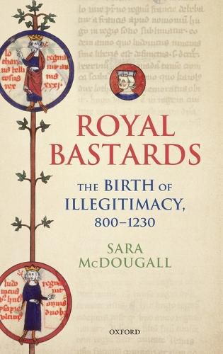 Cover image for Royal Bastards: The Birth of Illegitimacy, 800-1230