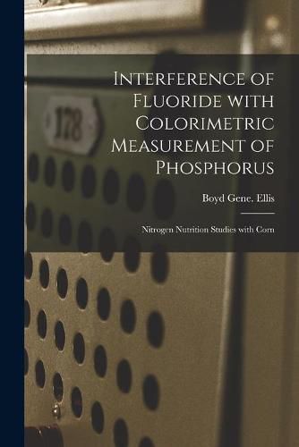 Cover image for Interference of Fluoride With Colorimetric Measurement of Phosphorus; Nitrogen Nutrition Studies With Corn