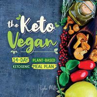 Cover image for The Keto Vegan: 14-Day Plant-Based Ketogenic Meal Plan