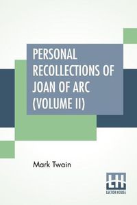 Cover image for Personal Recollections Of Joan Of Arc (Volume II)