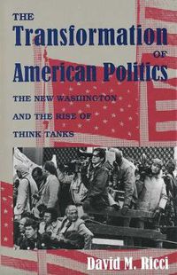 Cover image for The Transformation of American Politics: The New Washington and the Rise of Think Tanks