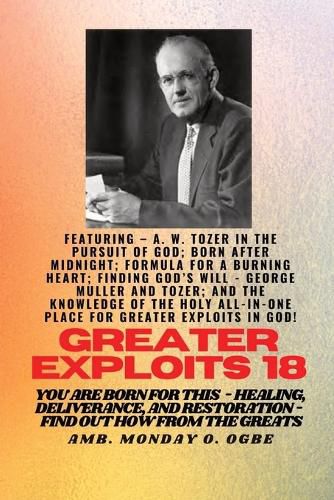 Cover image for Greater Exploits - 18 Featuring - A. W. Tozer in The Pursuit of God; Born After Midnight;..